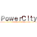 ＰｏｗｅｒＣｉｔｙ (attack on Got Be)
