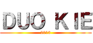 ＤＵＯ ＫＩＥ (2013)