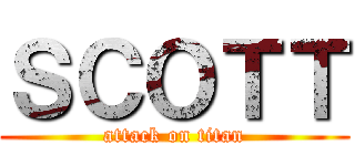 ＳＣＯＴＴ (attack on titan)