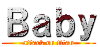 Ｂａｂｙ (attack on titan)