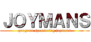 ＪＯＹＭＡＮＳ (program sponsoring joymans)