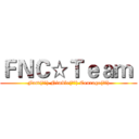 ＦＮＣ☆Ｔｅａｍ  (Fast(快速) Nimble(敏捷) Courage(勇氣))