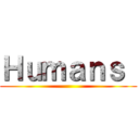 Ｈｕｍａｎｓ  ()