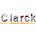 Ｃｌａｒｃｋ (attack on Clarck)