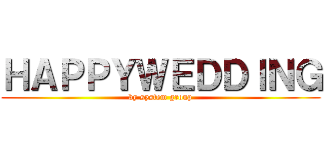 ＨＡＰＰＹＷＥＤＤＩＮＧ (by system group)