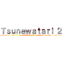 Ｔｓｕｎａｗａｔａｒｉ ２ (Let`s GO!)