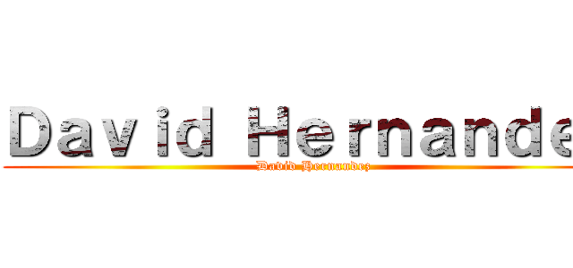 Ｄａｖｉｄ Ｈｅｒｎａｎｄｅｚ (David Hernandez)