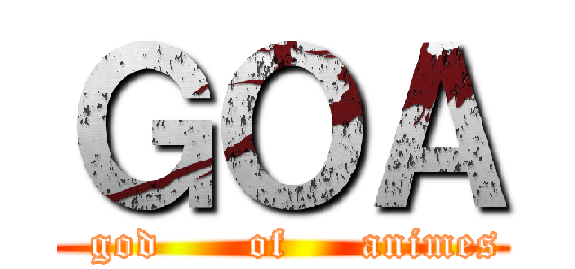 ＧＯＡ (    god      of     animes  )