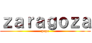 ｚａｒａｇｏｚａ (pepe)