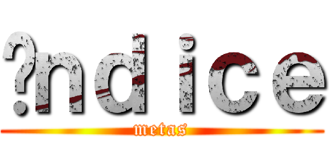 Íｎｄｉｃｅ (metas)