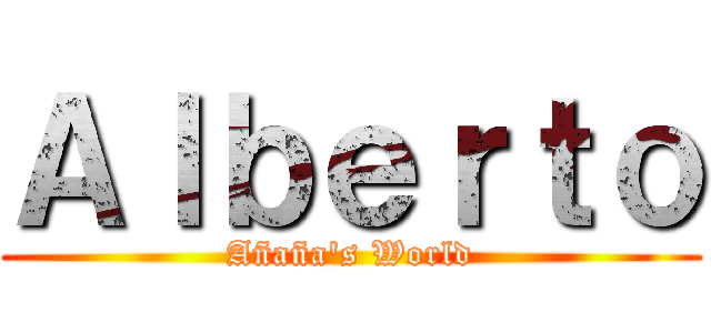 Ａｌｂｅｒｔｏ (Añaña's World)