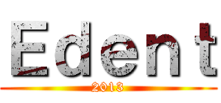 Ｅｄｅｎｔ (2013)