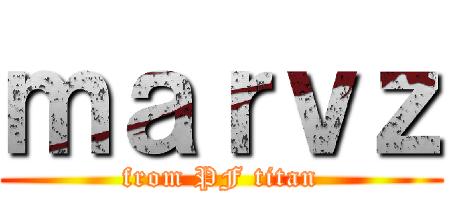 ｍａｒｖｚ (from PF titan)