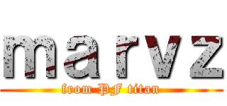 ｍａｒｖｚ (from PF titan)