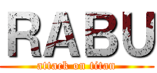 ＲＡＢＵ (attack on titan)