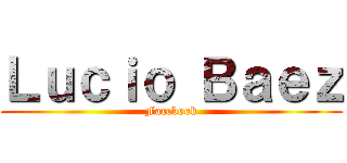 Ｌｕｃｉｏ Ｂａｅｚ (Facebook)