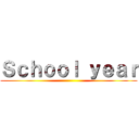 Ｓｃｈｏｏｌ ｙｅａｒ ()