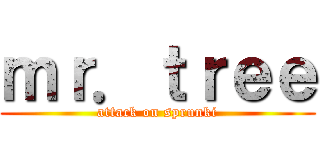 ｍｒ．ｔｒｅｅ (attack on sprunki)