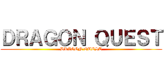 ＤＲＡＧＯＮ ＱＵＥＳＴ (DRAGON QUEST)