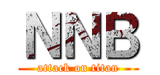 ＮＮＢ (attack on titan)