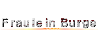 Ｆｒａｕｌｅｉｎ Ｂｕｒｇｅｒ (attack on titan)