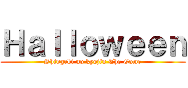 Ｈａｌｌｏｗｅｅｎ (Shingeki no kyojin The Game)