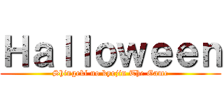 Ｈａｌｌｏｗｅｅｎ (Shingeki no kyojin The Game)