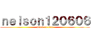 ｎｅｌｓｏｎ１２０６０６ (attack on titan)