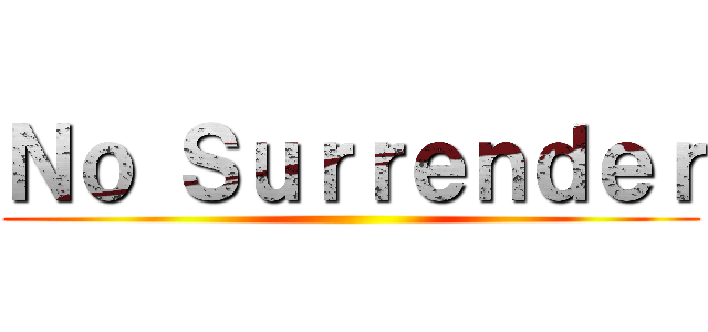 Ｎｏ Ｓｕｒｒｅｎｄｅｒ ()