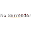 Ｎｏ Ｓｕｒｒｅｎｄｅｒ ()