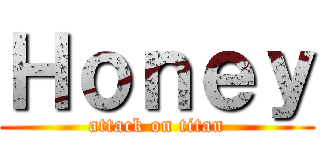 Ｈｏｎｅｙ (attack on titan)