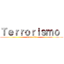 Ｔｅｒｒｏｒｉｓｍｏ  (nunca más)