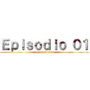 Ｅｐｉｓｏｄｉｏ ０１ (attack on titan)