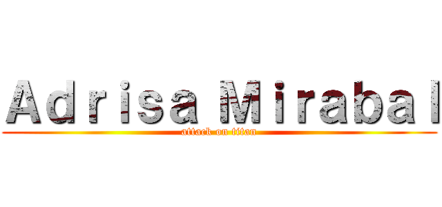 Ａｄｒｉｓａ Ｍｉｒａｂａｌ (attack on titan)