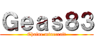 Ｇｅａｓ８３ (Chaine minecraft)