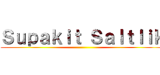 Ｓｕｐａｋｉｔ Ｓａｌｔｌｉｋ ()