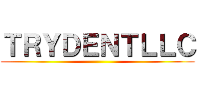 ＴＲＹＤＥＮＴＬＬＣ ()