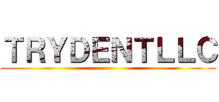 ＴＲＹＤＥＮＴＬＬＣ ()