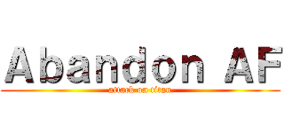 Ａｂａｎｄｏｎ ＡＦ (attack on titan)