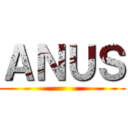 ＡＮＵＳ ()