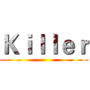 Ｋｉｌｌｅｒ ()