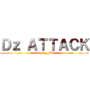 Ｄｚ ＡＴＴＡＣＫ (otaku dz_FT9)