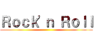 Ｒｏｃｋ\'ｎ Ｒｏｌｌ ()