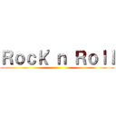 Ｒｏｃｋ\'ｎ Ｒｏｌｌ ()