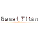 Ｂｅａｓｔ Ｔｉｔａｎ (User Unknown)