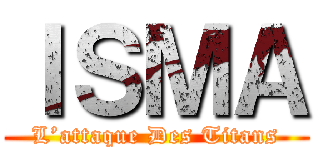 ＩＳＭＡ (L’attaque Des Titans)