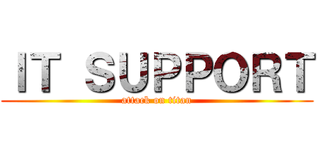 ＩＴ ＳＵＰＰＯＲＴ (attack on titan)