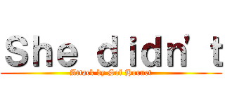 Ｓｈｅ ｄｉｄｎ'ｔ (Attack by Sol Hornet)