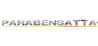 ＰＡＲＡＢＥＮＳＡＴＴＡＣＫ ＯＮ ＴＩＴＡＮ (attack on titan)