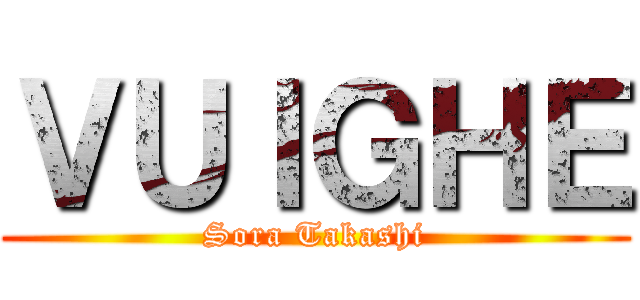 ＶＵＩＧＨＥ (Sora Takashi)